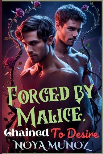 Forged by Malice, Chained to Desire: A Dark MM Enemies-to-Lovers Fantasy Romance