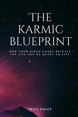 The Karmic Blueprint: How Your Birth chart Reveals The Life You're Meant To Live