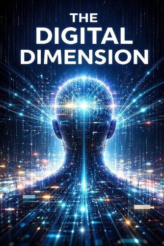 The Digital Dimension: How Information Shapes Our Reality