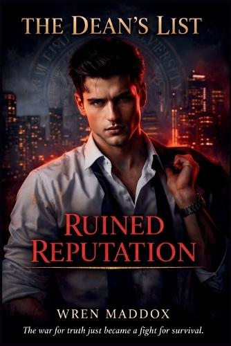 The Dean's List: Ruined Reputation: A Dark College Reverse Harem Romance (The Dean's List Book 2)