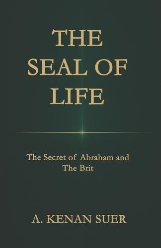 The Seal of Life: The Secret of Abraham and the Brit