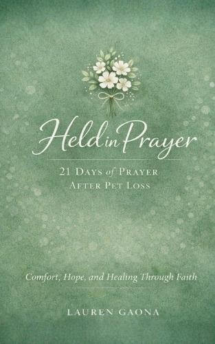 Held in Prayer: 21 Days of Prayer After Pet Loss: Gentle Prayers for Comfort and Peace