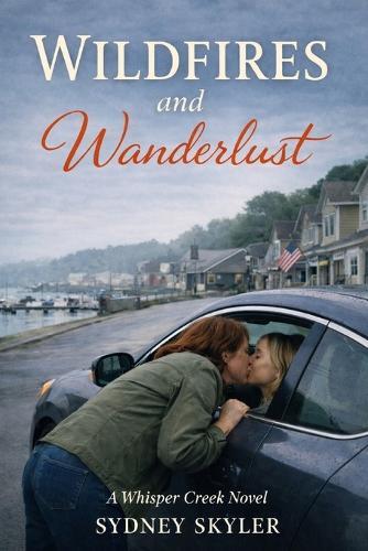 Wildfires and Wanderlust: A Whisper Creek Novel
