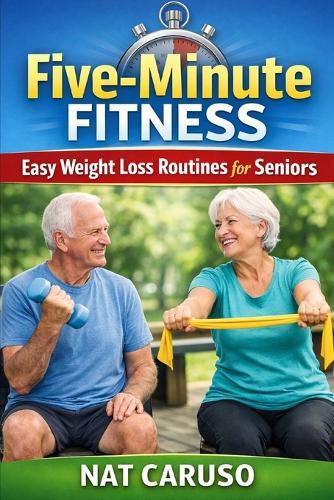 Five-Minute Fitness: Easy Weight Loss Routines for Seniors