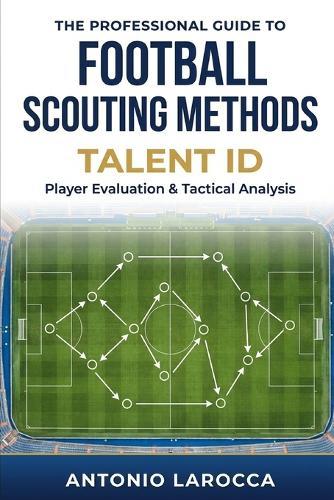Football Scouting Methods: TALENT ID - Becoming a Professional Football Scout