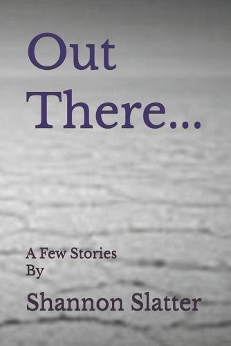 Out There...: A Few Stories