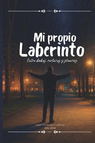 Mi propio laberinto: Entre dudas, certezas y silencios.