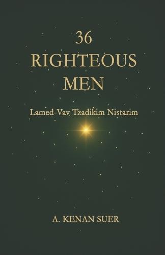 36 Righteous Men: A Kabbalistic Study on Lamed-Vav Tzadikim Nistarim