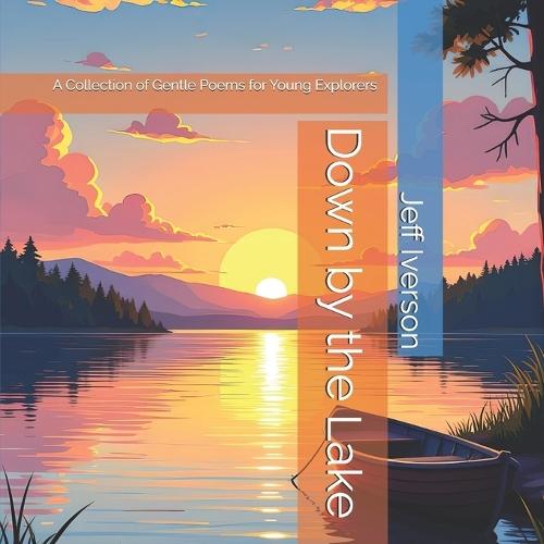 Down by the Lake: A Collection of Gentle Poems for Young Explorers
