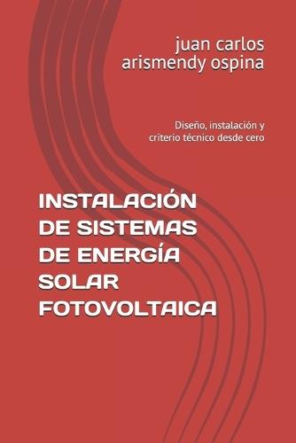 Instalación de Sistemas de Energía Solar Fotovoltaica: Diseño, instalación y criterio técnico desde cero