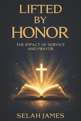 Lifted by Honor: The Impact of Service and Prayer