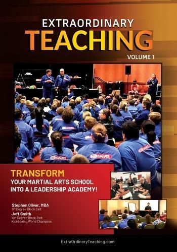 Extraordinary Teaching: Volume 1: Transform Your Martial Arts School Into a Leadership Academy