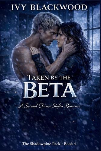 Taken by the Beta: A Fated Mates Shifter Romance (The Shadowpine Pack Book 4)