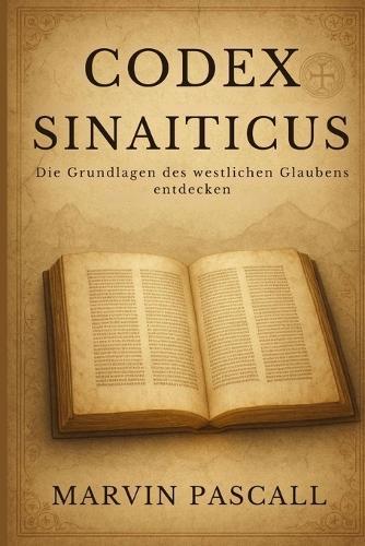Codex Sinaiticus: Die Grundlagen des westlichen Glaubens entdecken