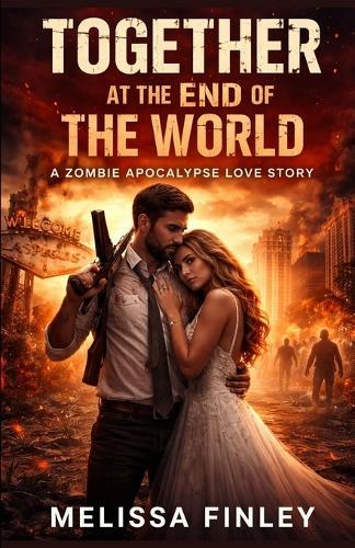 Together at the End of the World: A Zombie Apocalypse Love Story