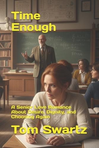 Time Enough: A Senior Love Romance About Desire, Dignity, and Choosing Again