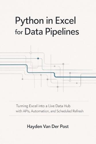 Python in Excel for Data Pipelines: Turning Excel into a Live Data Hub with APIs, Automation, and Scheduled Refresh