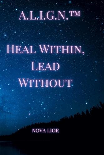 A.L.I.G.N.(TM) - Heal Within, Lead Without