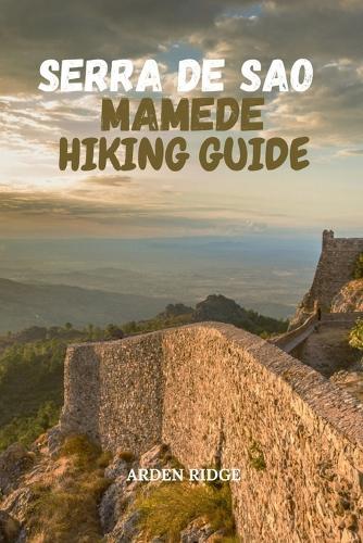 Serra de Sao Mamede Hiking Guide: Explore Portugal's Best Trails, Scenic Mountains, Medieval Villages & Wildlife - Updated Edition 2026