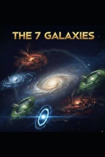 The 7 Galaxies: Book 1: The End of Unity