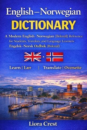 English-Norwegian Dictionary: A Modern English-Norwegian (Bokmål) Reference for Students, Travelers, and Language Learners Engelsk-Norsk Ordbok (Bokmål)