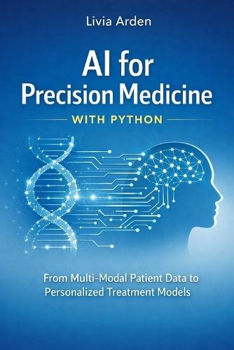 AI for Precision Medicine with Python: From Multi-Modal Patient Data to Personalized Treatment Models create a description for amazon