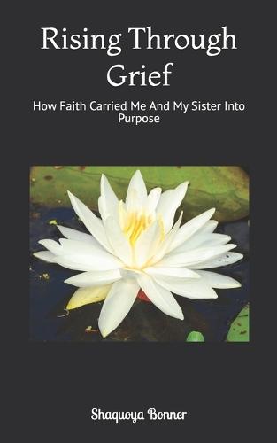 Rising Through Grief: How Faith Carried Me And My Sister Into Purpose