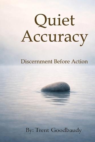 Quiet Accuracy: Discernment Before Action