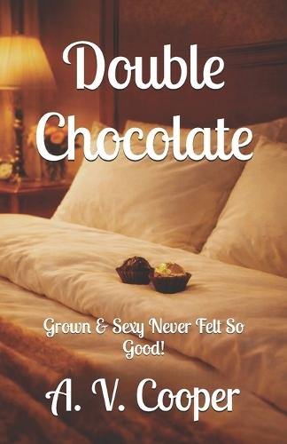 Double Chocolate: Grown & Sexy Never Felt So Good!