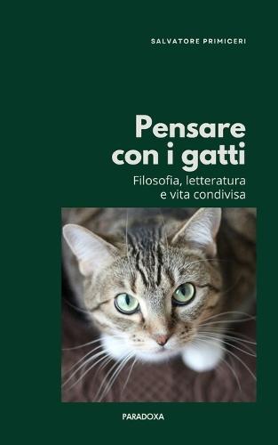Pensare con i gatti: Filosofia, letteratura e vita condivisa