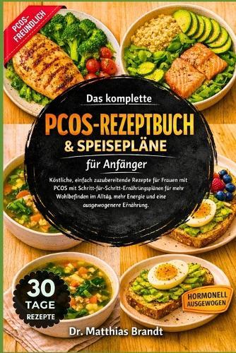 Das komplette PCOS -Rezeptbuch & Speisepläne für Anfänger: Köstliche, einfach zuzubereitende Rezepte für Frauen mit PCOS mit Schritt-für-Schritt-Ernährungsplänen für mehr Wohlbefinden im Alltag, mehr Energie und eine ausgewogenere Ernährung.
