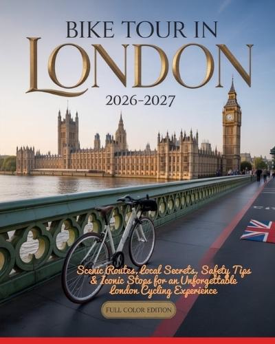 Bike Tour in London 2026-2027: Scenic Routes, Local Secrets, Safety Tips & Iconic Stops for an Unforgettable London Cycling Experience