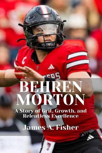 Behren Morton: A Story of Grit, Growth, and Relentless Excellence