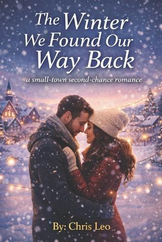 The Winter We Found Our Way Back: A Small-Town Second-Chance Romance
