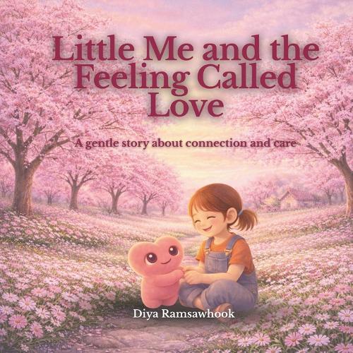 Little Me and the Feeling Called Love: A gentle, child psychology-based story about connection, boundaries, and listening