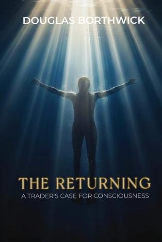The Returning: A Trader's Case for Consciousness