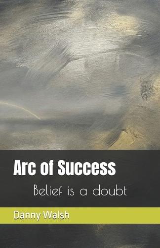 Arc of Success: Belief is a doubt