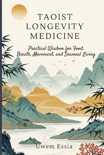 Taoist Longevity Medicine: Practical Wisdom for Food, Breath, Movement, and Seasonal Living