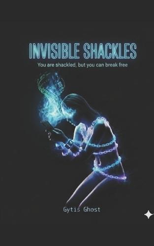 Invisible Shackles: You are shackled, but you can break free