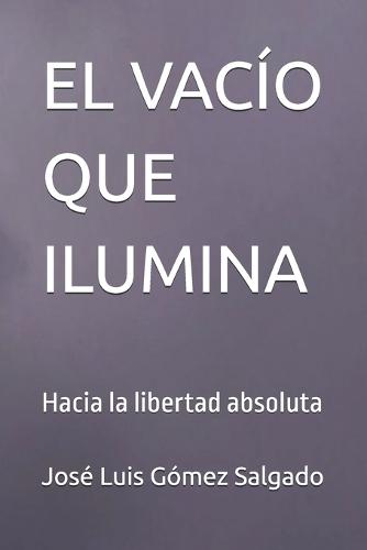 El Vacío Que Ilumina: Hacia la libertad absoluta