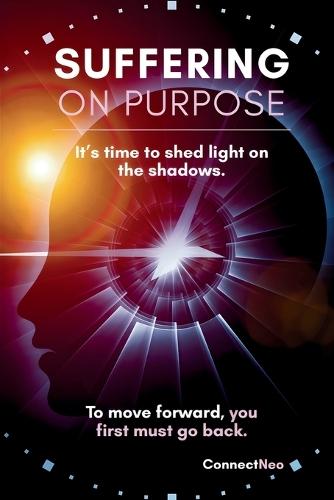 Suffering On Purpose: To move forward, you first must go back.