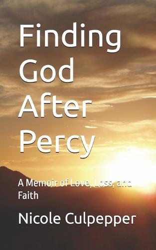 Finding God After Percy: A Memoir of Love, Loss, and Faith