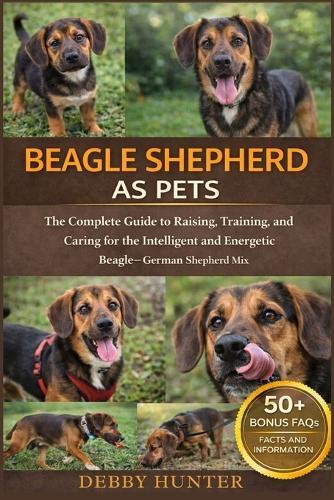 Beagle Shepherd as Pets: The Complete Guide to Raising, Training, and Caring for the Intelligent and Energetic Beagle-German Shepherd Mix