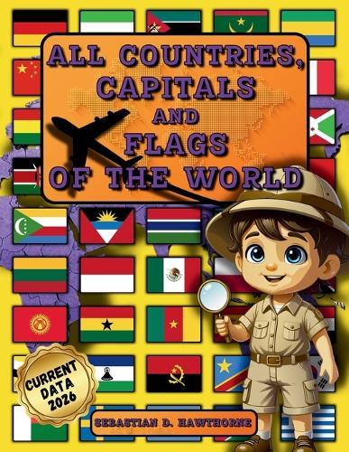 All Countries, Capitals and Flags of the World: The Illustrated Flags Atlas for Kids 8+ & Adults - Country Atlas, Geography, Culture, Fun Facts & Flags Book