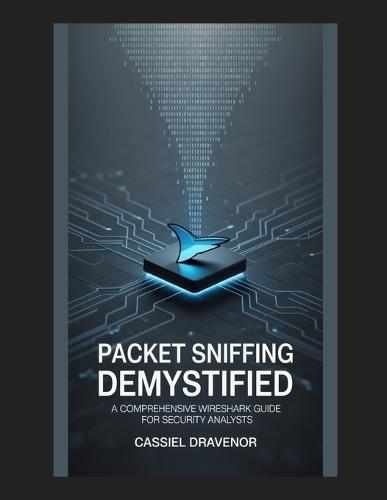 Packet Sniffing Demystified: A Comprehensive Wireshark Guide for Security Analysts