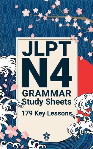 JLPT N4 Grammar Study Sheets: 179 Essential Lessons: Clear, Compact One-Page Grammar Sheets to Strengthen Your Japanese and Pass the JLPT N4