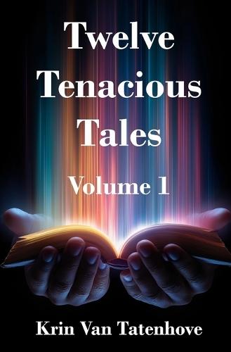 Twelve Tenacious Tales: Volume 1