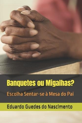 Banquetes ou Migalhas?: Escolha Sentar-se à Mesa do Pai