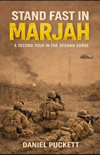 Stand Fast in Marjah: A Second Tour in the Afghan Surge
