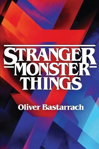 Stranger Monster Things: The Monstrous in Stranger Things and Its Philosophical-Literary Tradition